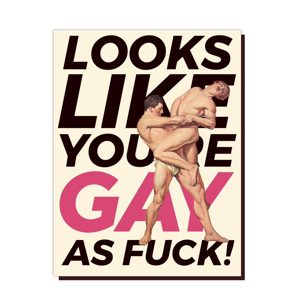 Looks Like You're Gay As Fuck Greeting Card