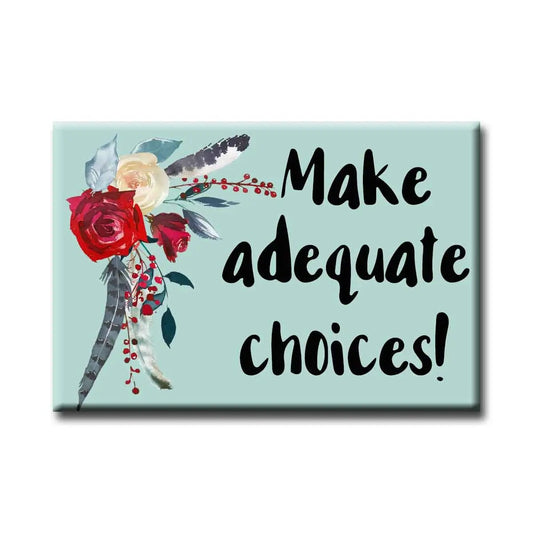 Make Adequate Choices Floral Magnet | 2" x 3"