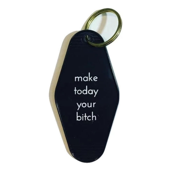 Make Today Your Bitch Keychain