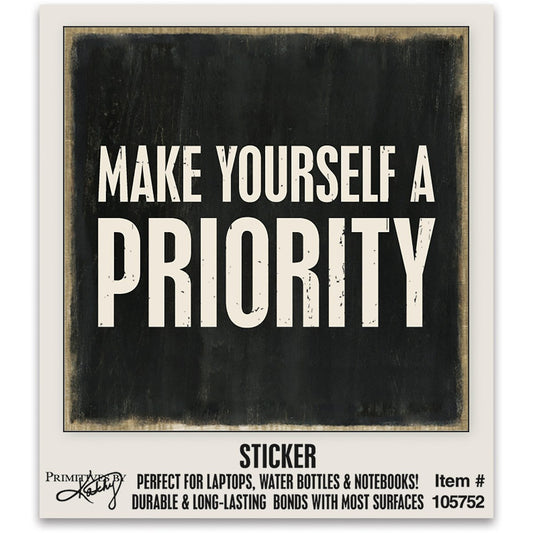 Make Yourself A Priority Vinyl Sticker | 2" x 2"