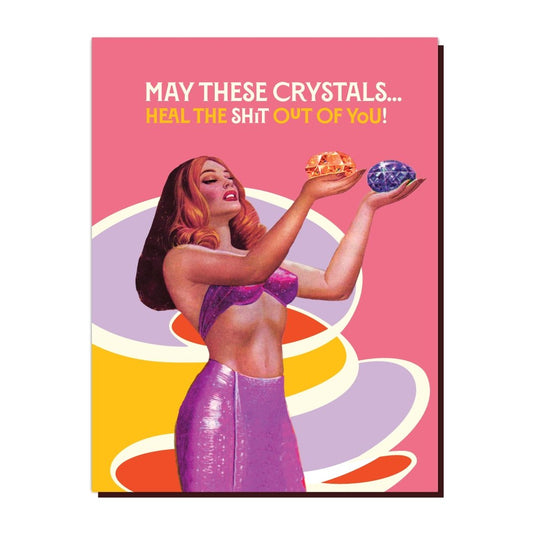 May These Crystals Heal The Shit Out Of You Greeting Card