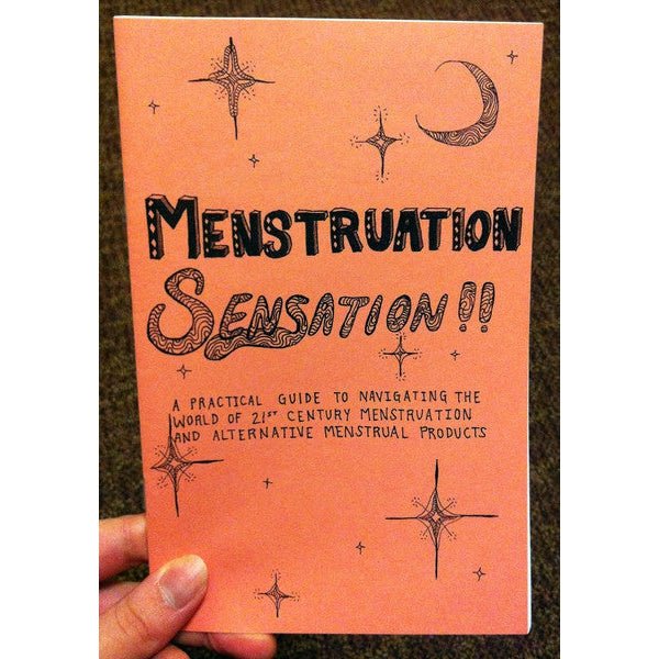 Menstruation Sensation!!: A Practical Guide To Navigating the World of 21st Century Menstruation and Alternative Menstrual Products