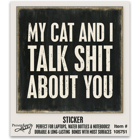 My Cat And I Talk Shit About You Vinyl Sticker | 2" x 2"