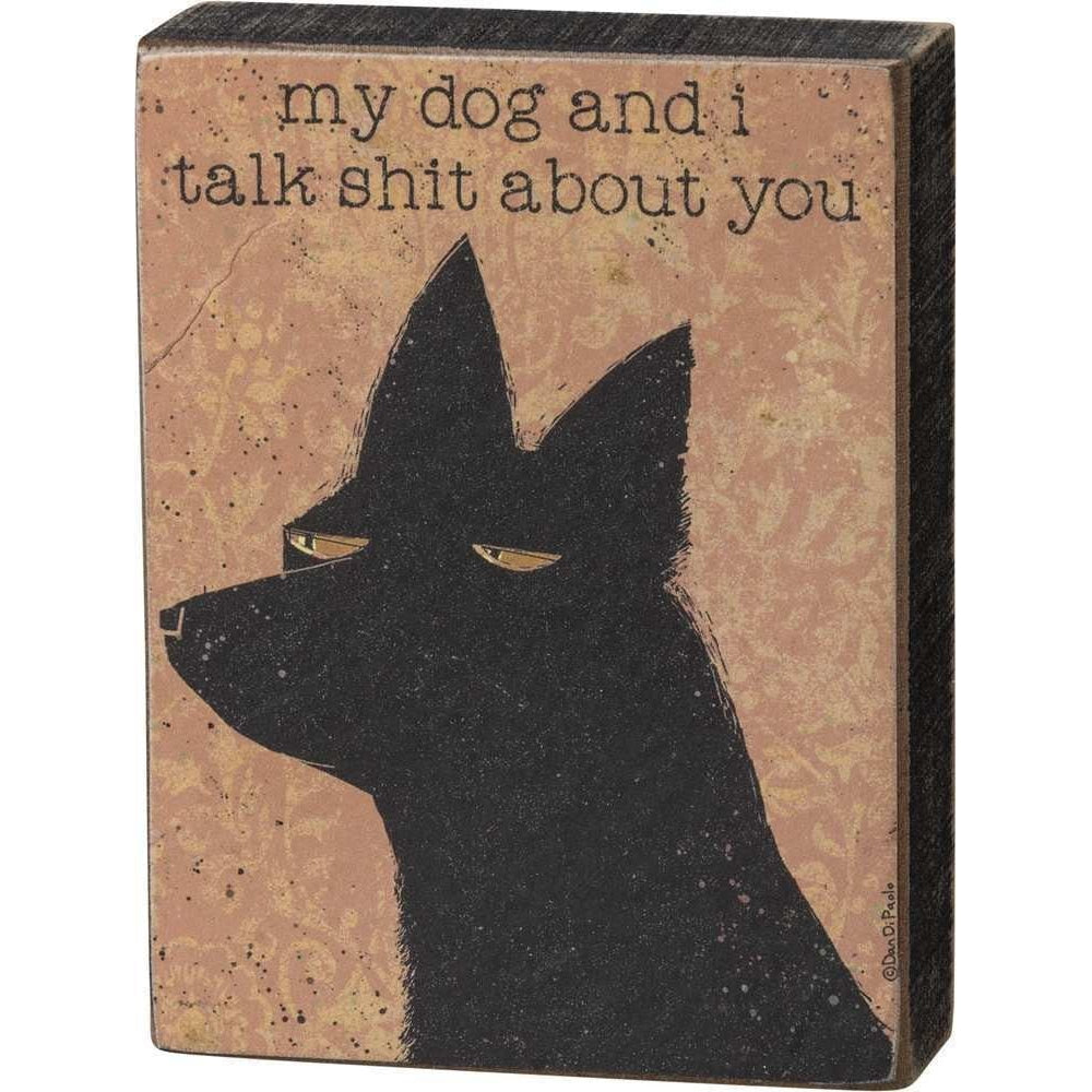 My Dog And I Talk Shit About You Mini Block Sign