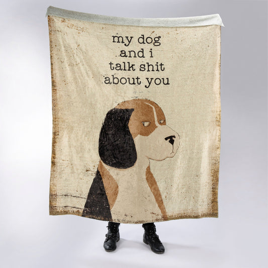 My Dog and I Talk Shit About You Throw Blanket | 50" x 60"