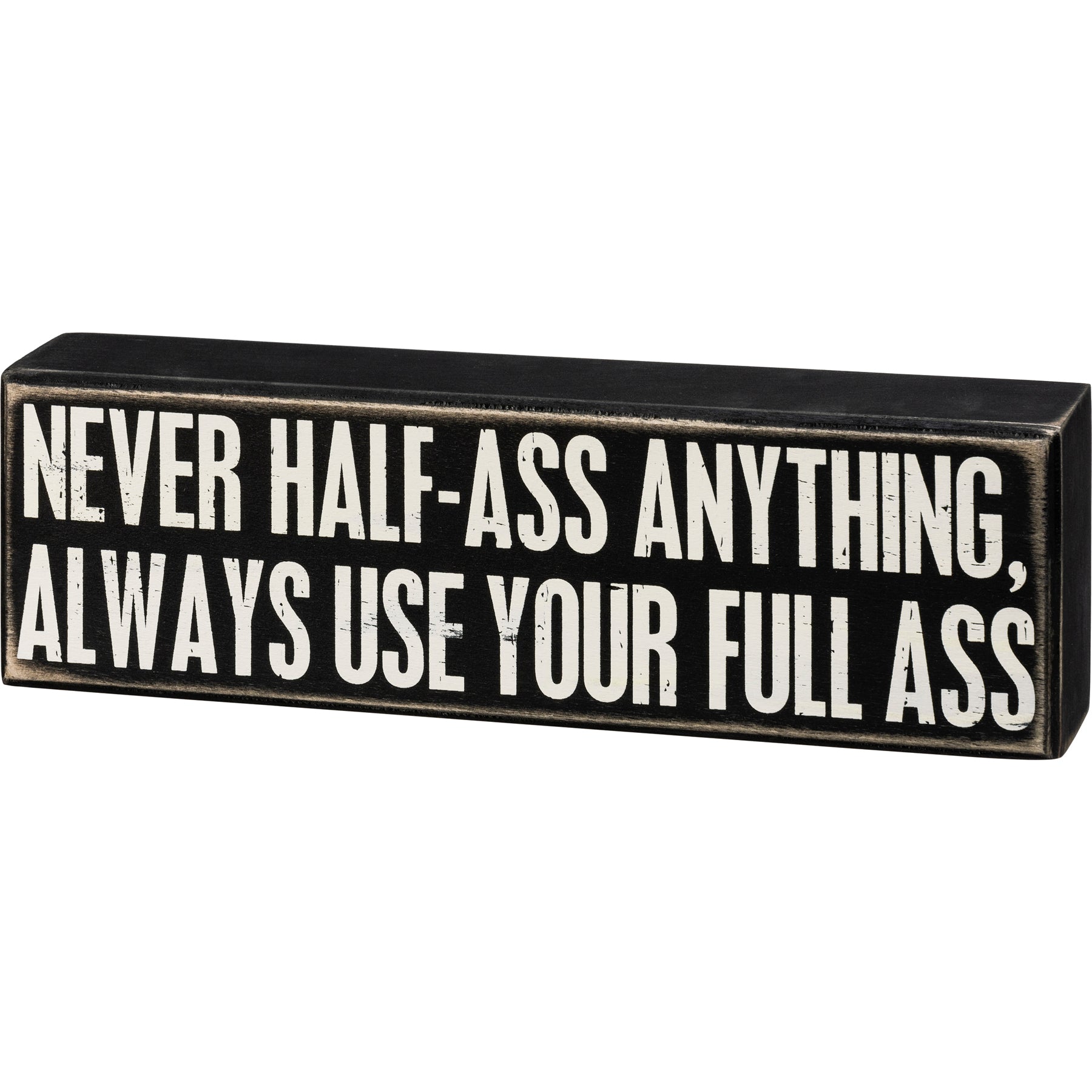 Never Half-Ass Anything Box Sign | 10" x 3" | Wood | Black with White Lettering