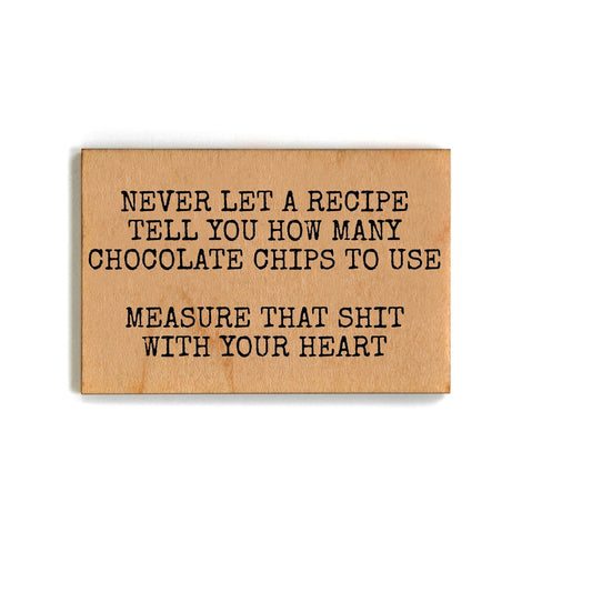 Never Let A Recipe Tell You How Many Chocolate Chips To Use Funny Wood Refrigerator Magnet | 2" x 3"