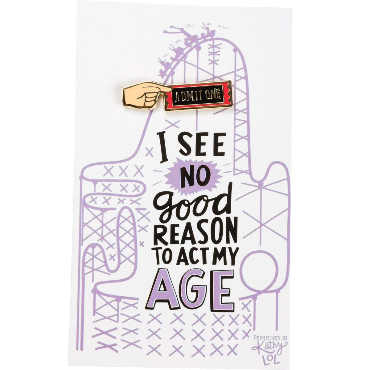 No Good Reason To Act My Age Enamel Pin on Gift Card