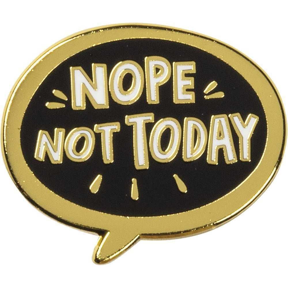 Nope, Not Today Enamel Pin in Bubble Design