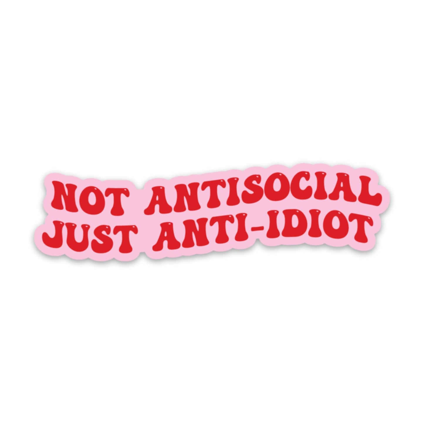 Not Antisocial, Just Anti-idiot Vinyl Sticker