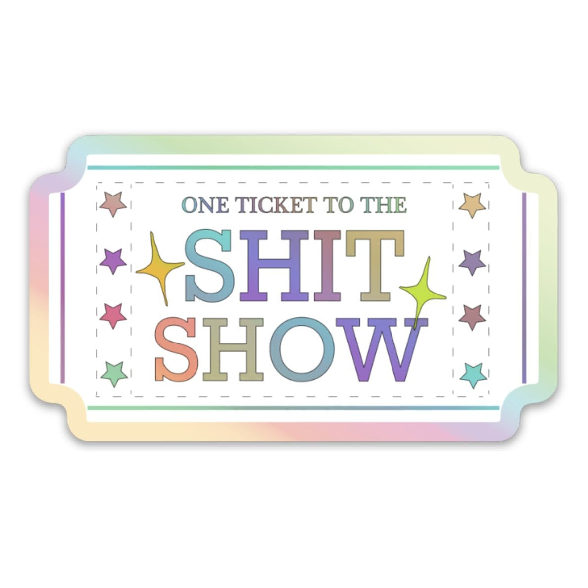 One Ticket To The Shit Show Holographic Sticker