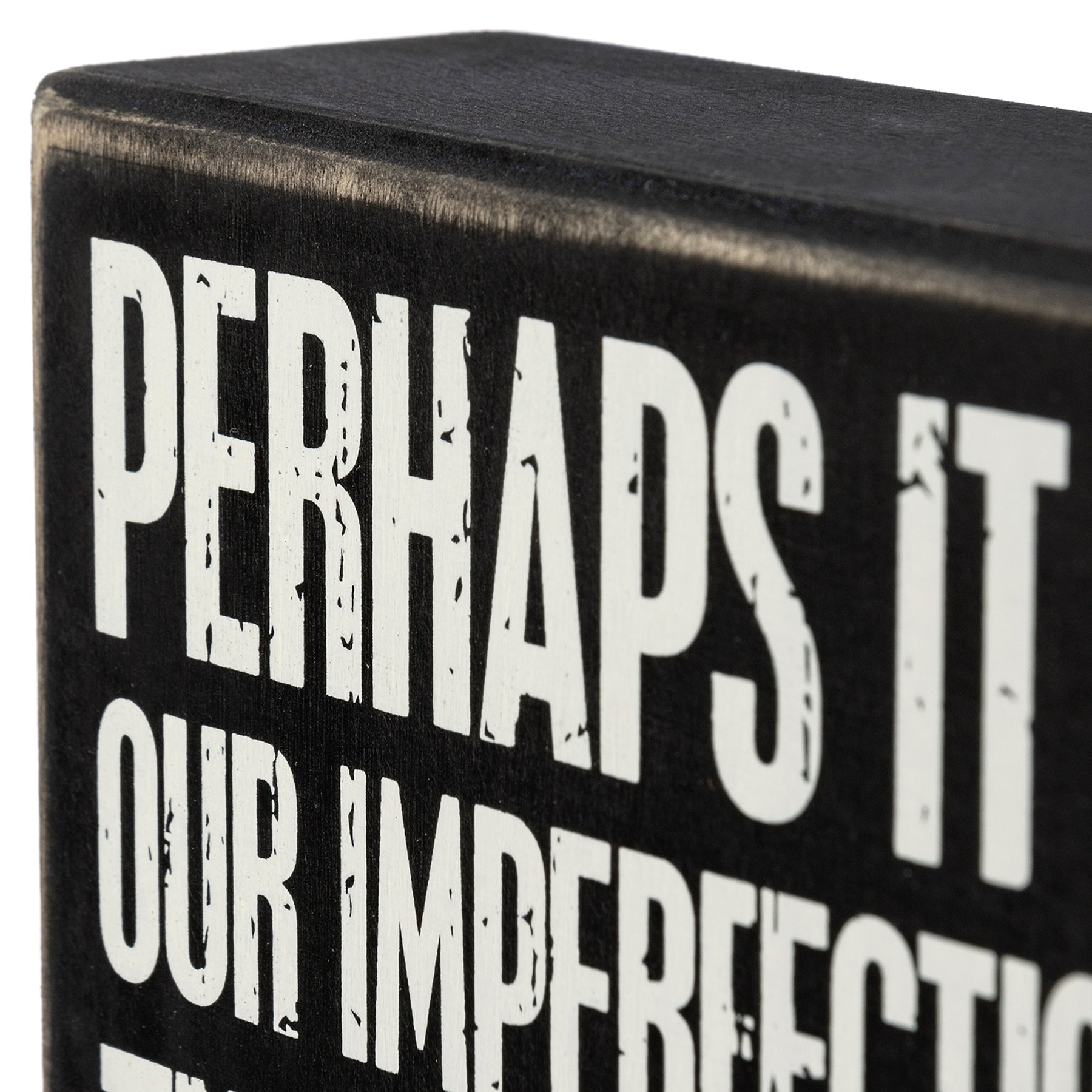 Perhaps It Is Our Imperfections That Make Us Perfect For One Another Box Sign in Black with White Lettering