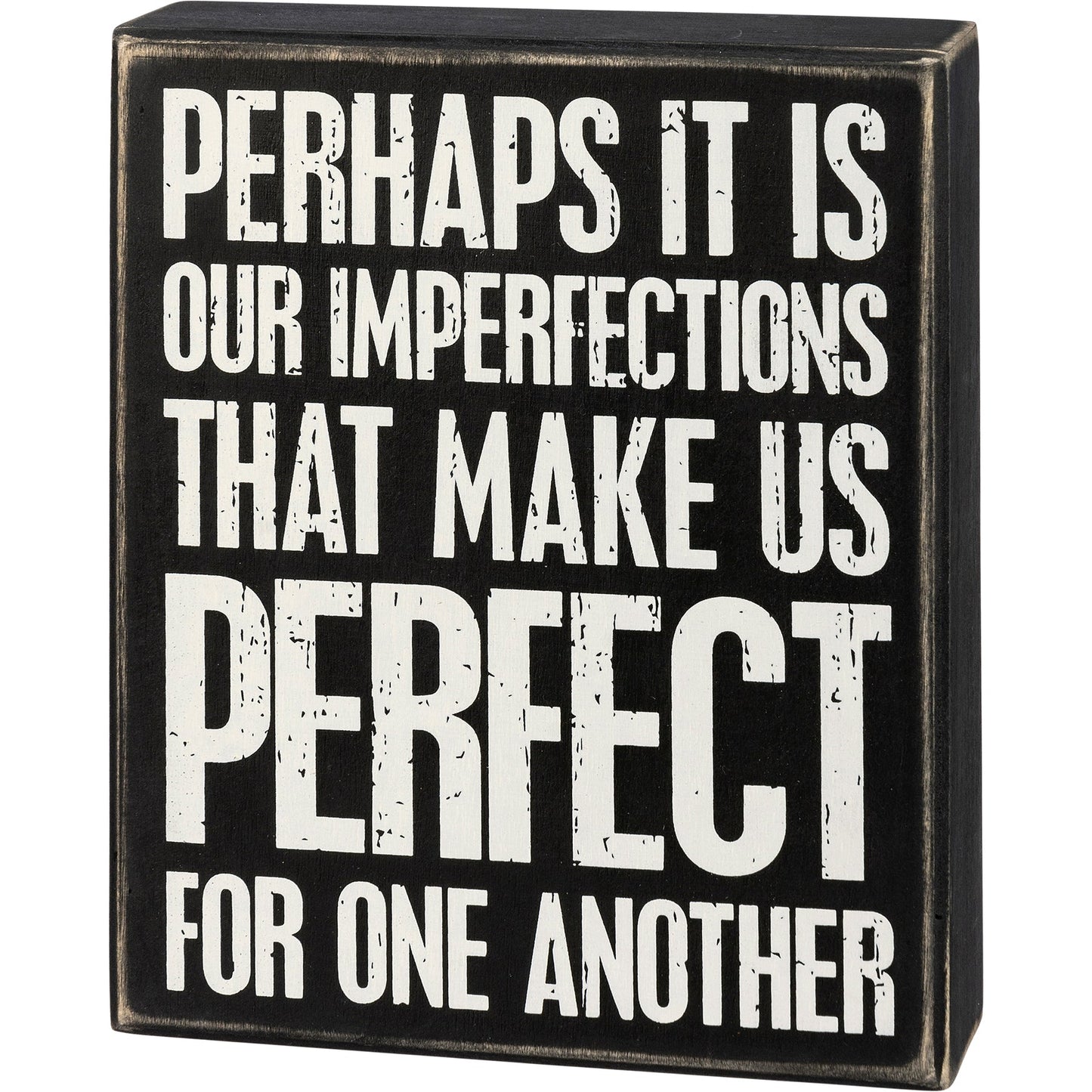 Perhaps It Is Our Imperfections That Make Us Perfect For One Another Box Sign in Black with White Lettering