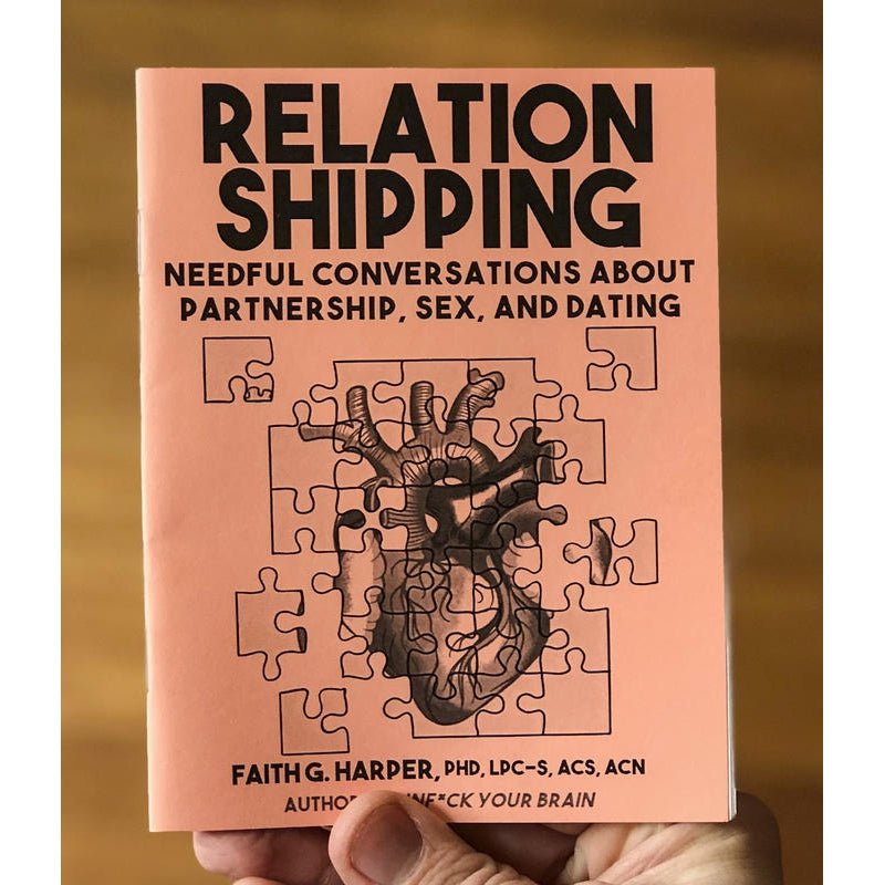 Relationshipping: Needful Conversations About Partnership, Sex, and Dating Zine