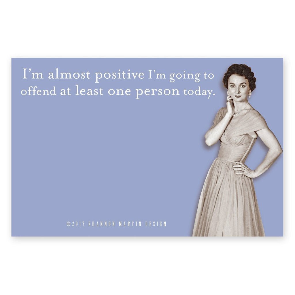 I'm Almost Positive I'm Going To Offend At Least One Person Today Sticky Notes