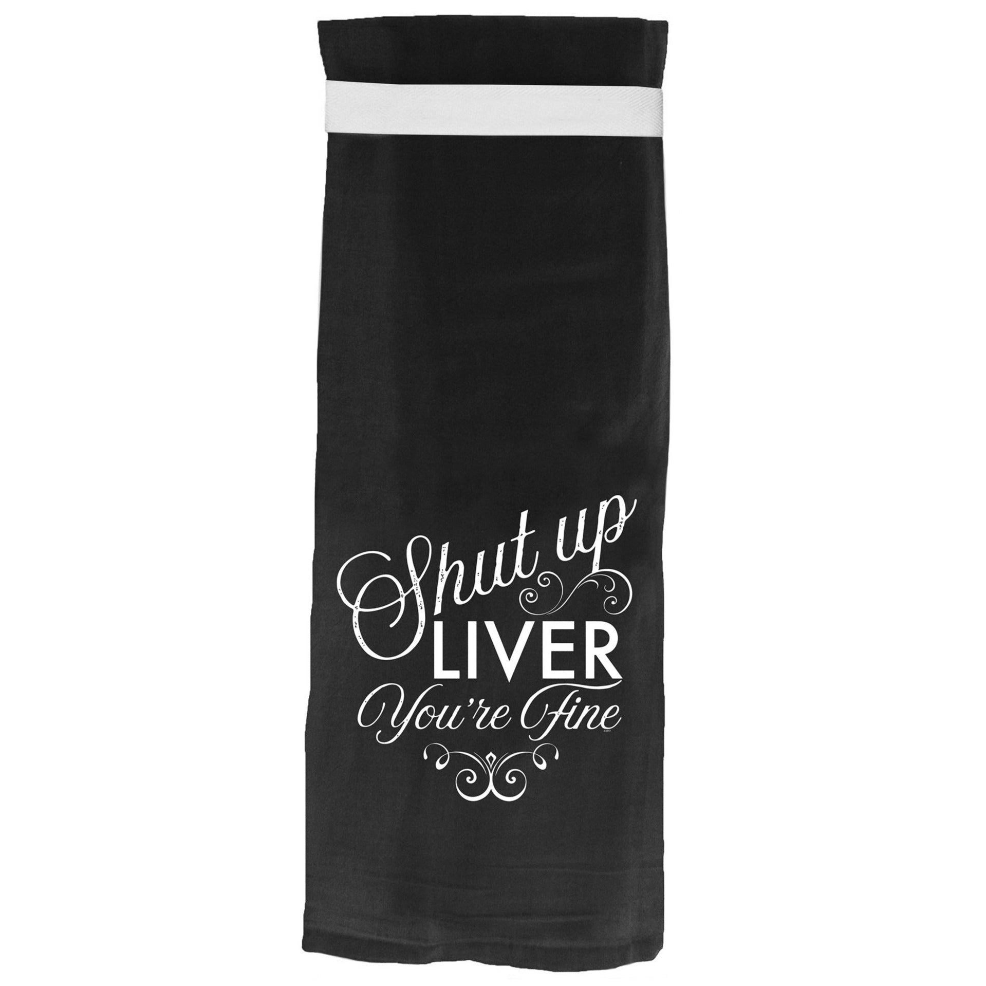 Shut Up Liver Black Flour Sack Kitchen Dish Towel