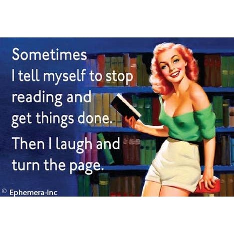 Sometimes I Tell Myself To Stop Reading And Get Things Done. Then I Laugh And Turn The Page Rectangular Magnet