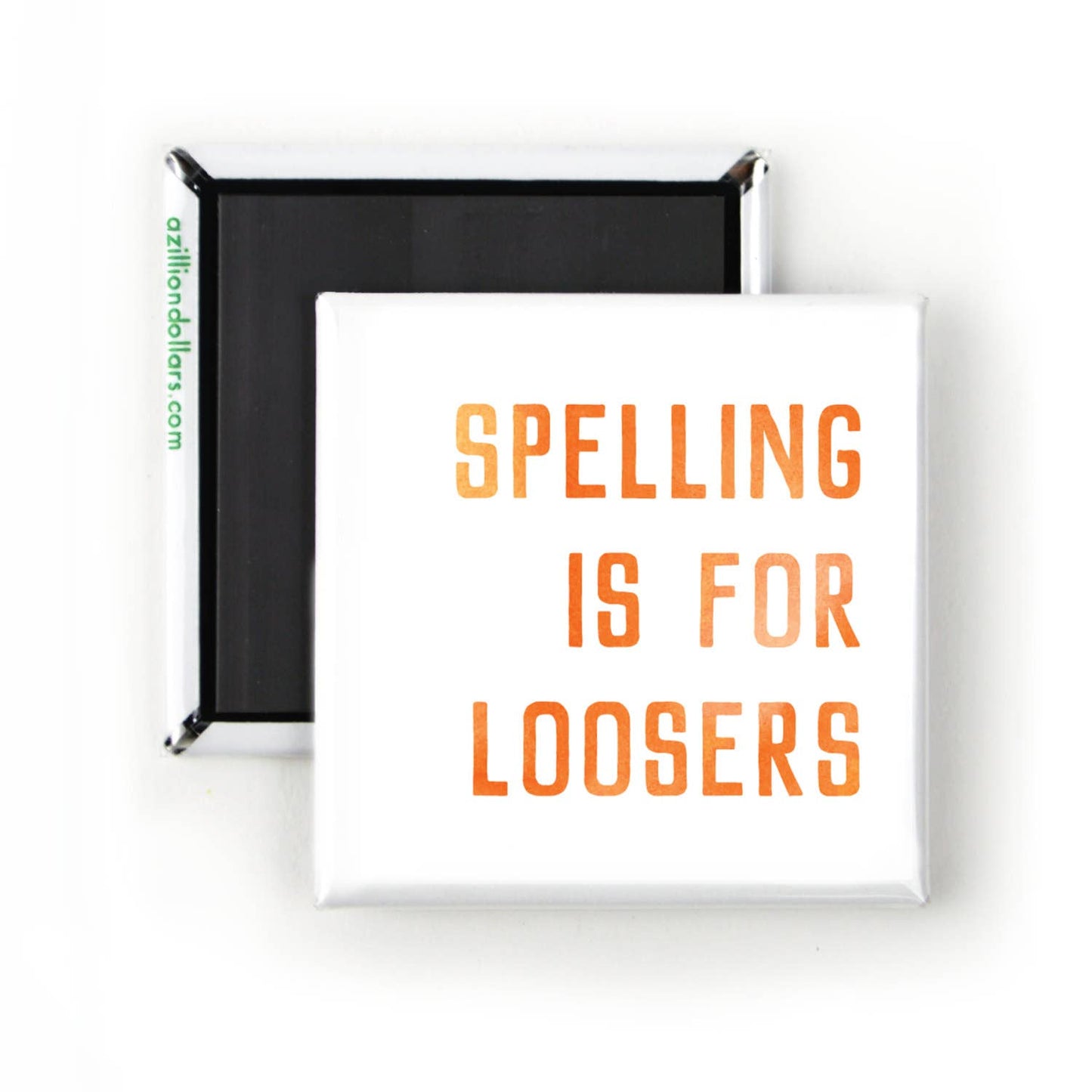 Spelling is For Loosers Funny Handmade Magnet | 2" x 2" Square Mini Size