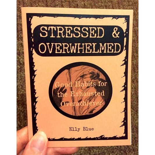 Stressed & Overwhelmed: Good Habits for the Exhausted Overachiever