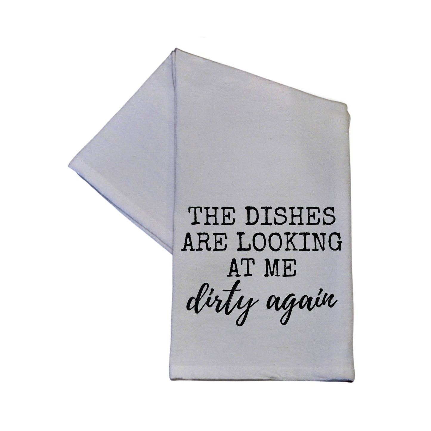 The Dishes Are Looking At Me Dirty Again Tea Towel | White | 16" x 24"
