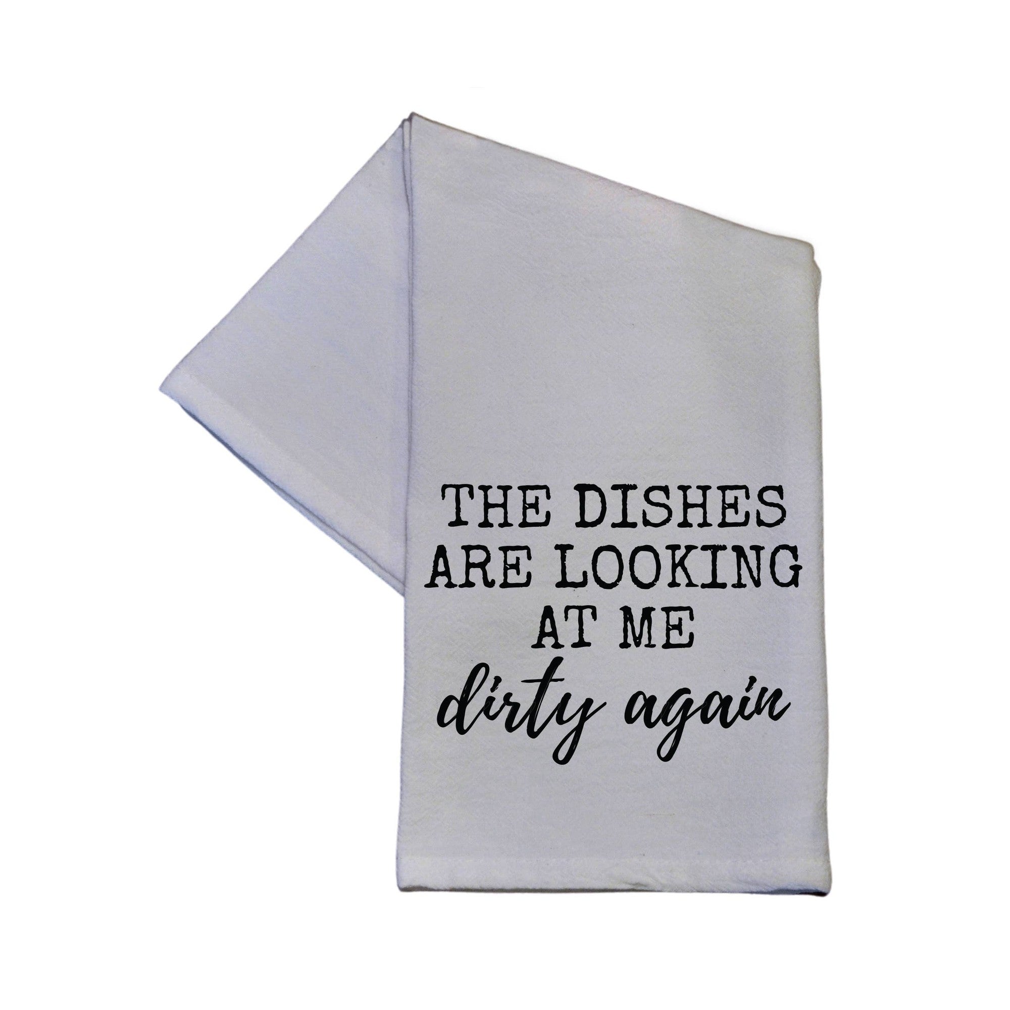 The Dishes Are Looking At Me Dirty Again Tea Towel White 16" x 24