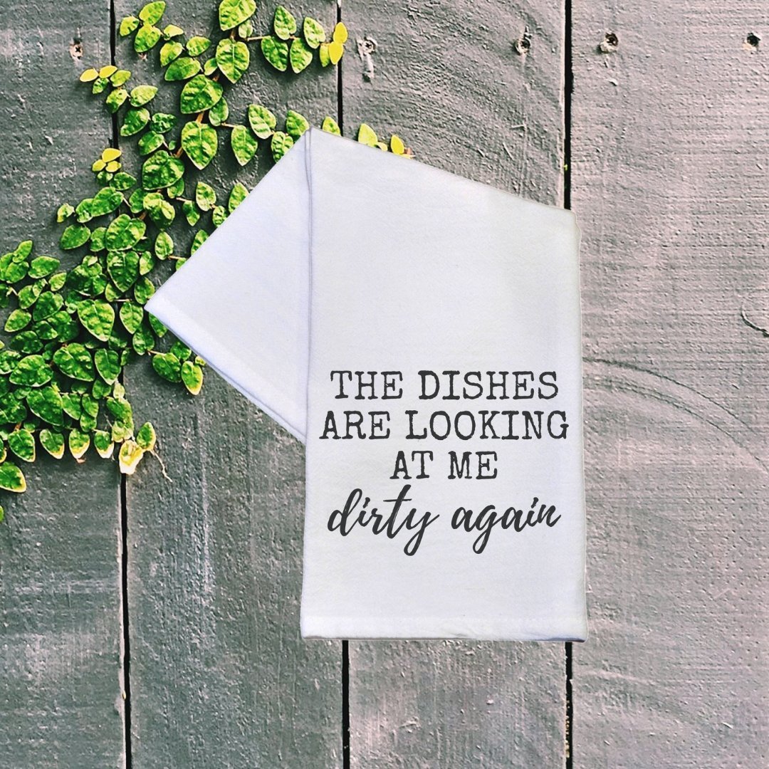 The Dishes Are Looking At Me Dirty Again Tea Towel | White | 16" x 24"