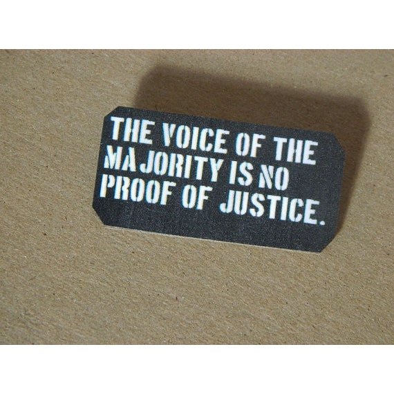 The Voice Of The Majority Is No Proof Of Justice Pin