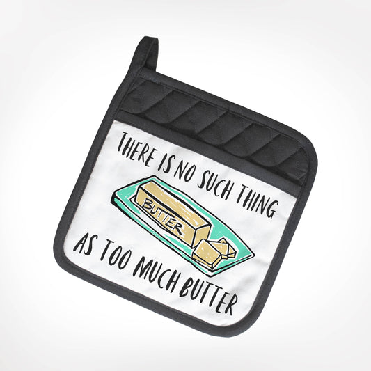 There Is No Such Thing As Too Much Butter Potholder