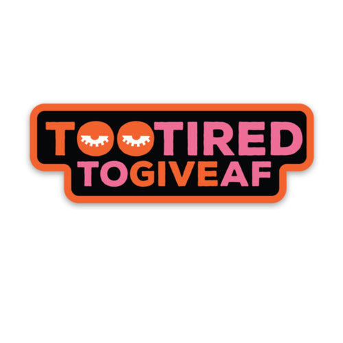 Too Tired To Give AF Vinyl Sticker