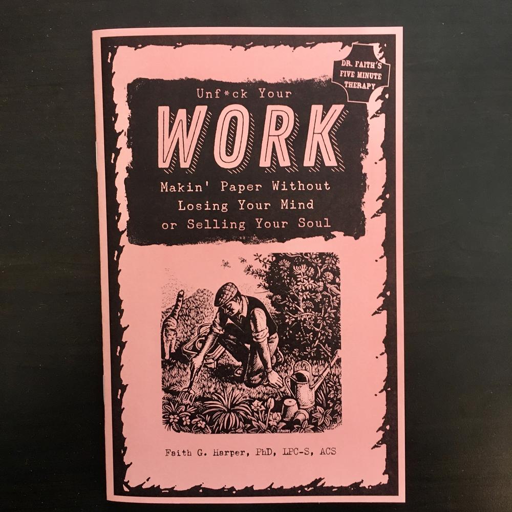 Unfuck Your Work: Makin' Paper Without Losing Your Mind or Selling Your Soul By Faith G. Harper