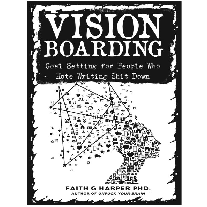Vision Boarding: Goal Setting for People Who Hate Writing Shit Down