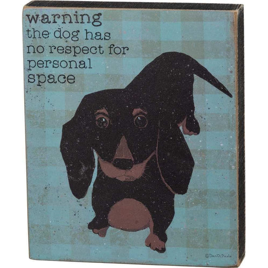 Warning - The Dog Has No Respect For Personal Space Wooden Block Sign