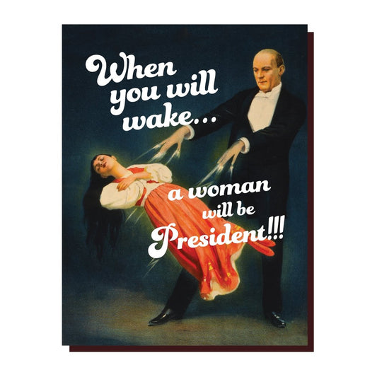 When You Will Wake...A Woman Will Be President Greeting Card