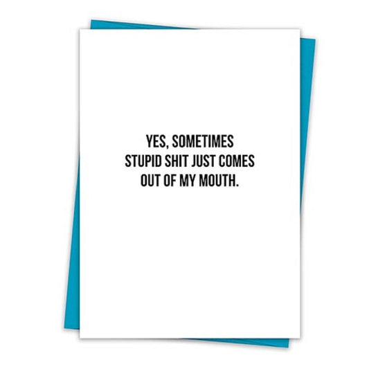 Yes, Sometimes Stupid Shit Just Comes Out Of My Mouth Greeting Card