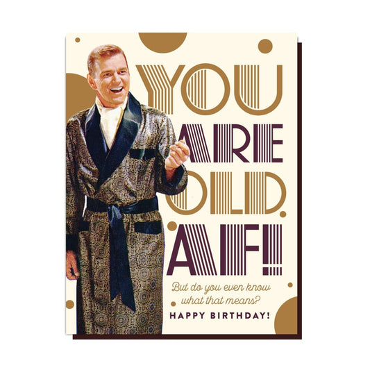 You Are Old AF Greeting Card