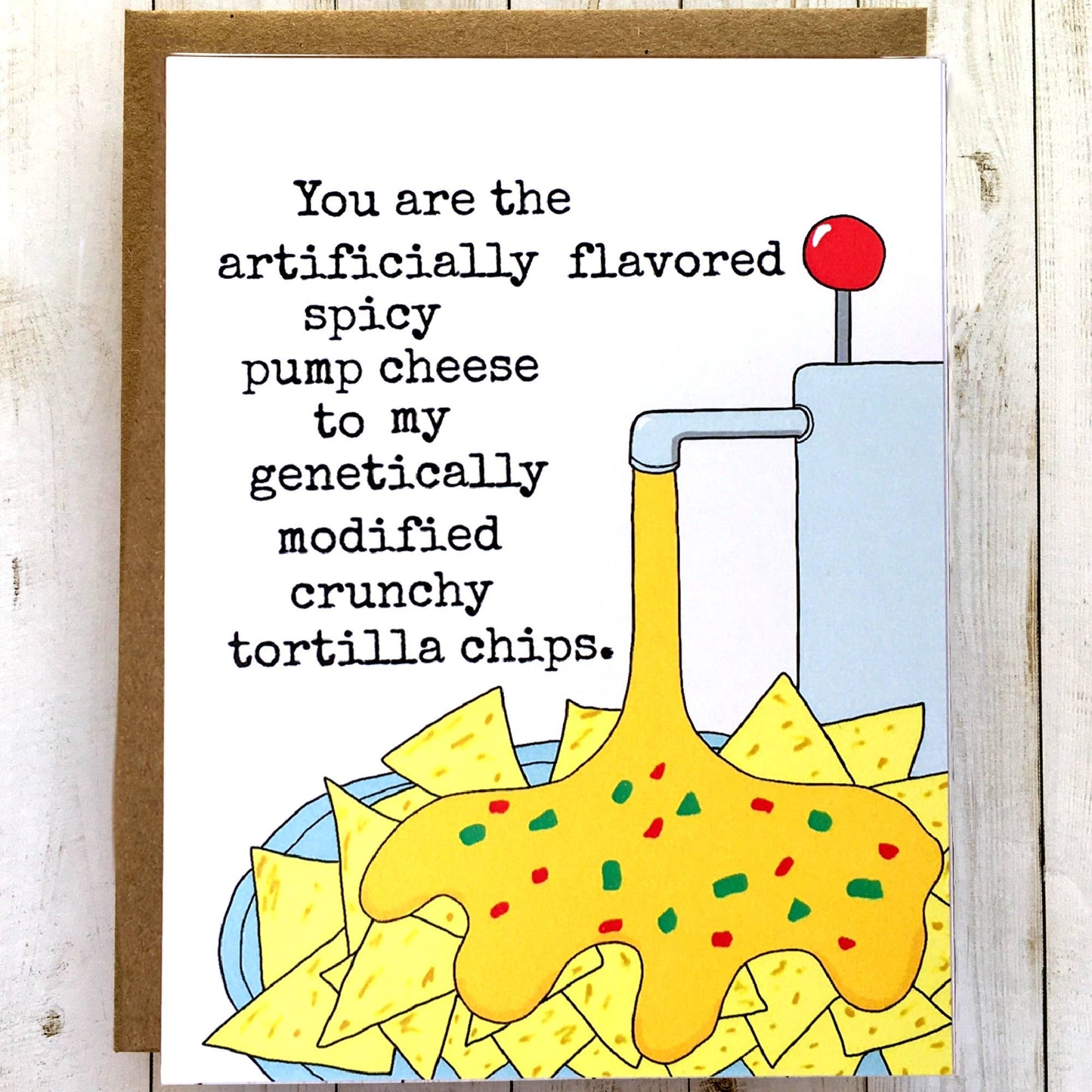 You Are The Artificially Flavored Spicy Nachos and Pump Cheese Greeting Card