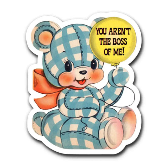 You Aren't The Boss Of Me Teddy Bear Vinyl Sticker | 3" x 1.7"