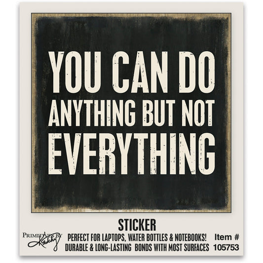 You Can Do Anything But Not Everything Vinyl Sticker | Notebook Laptop Water Bottle Sticker | 2" x 2"