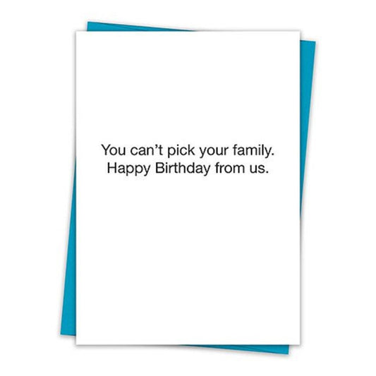 You Can't Pick Your Family Birthday Greeting Card with Teal Envelope