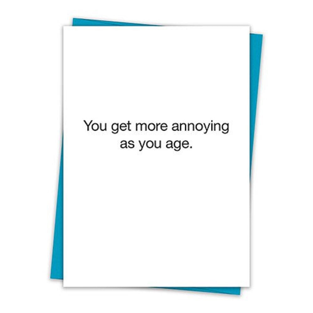 You Get More Annoying As You Age Birthday Greeting Card