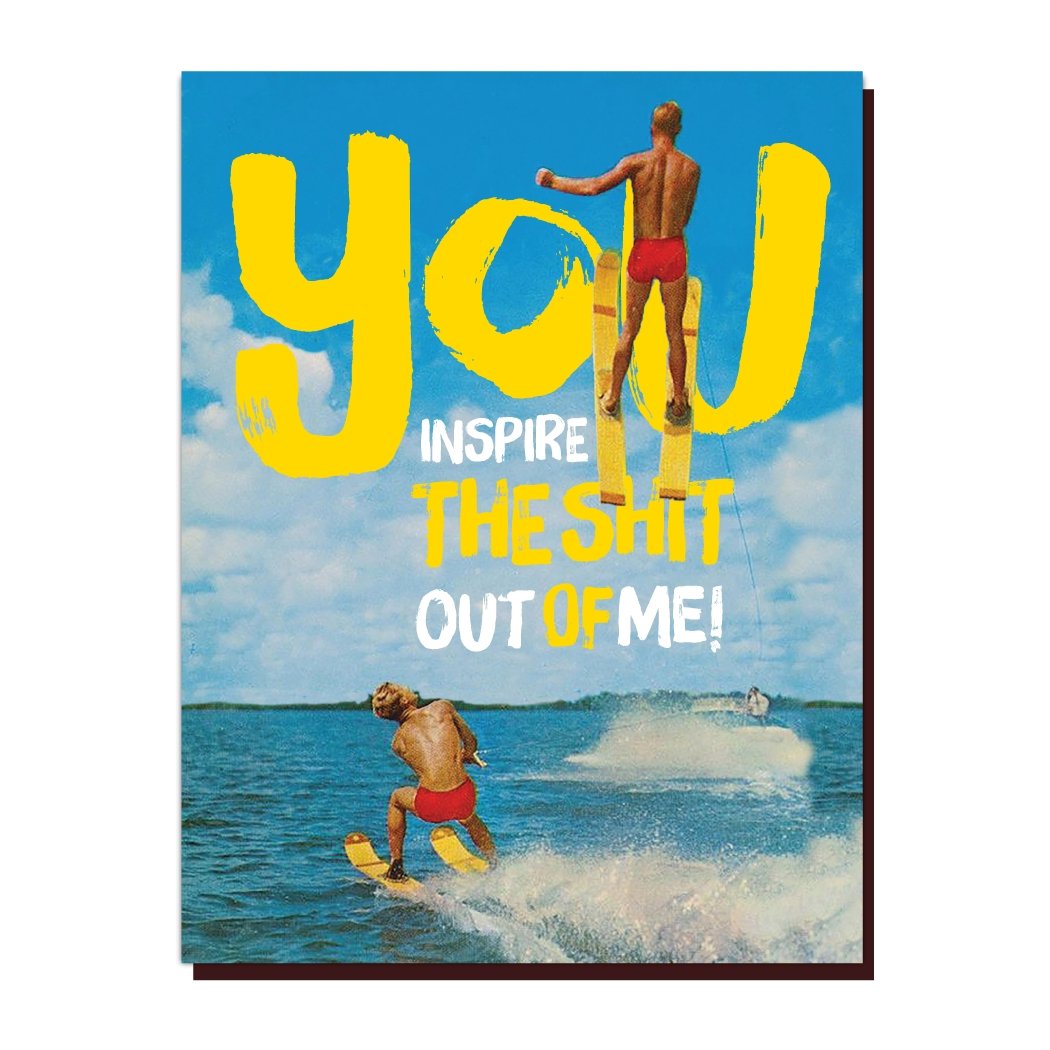 You Inspire The Shit Out Of Me Greeting Card