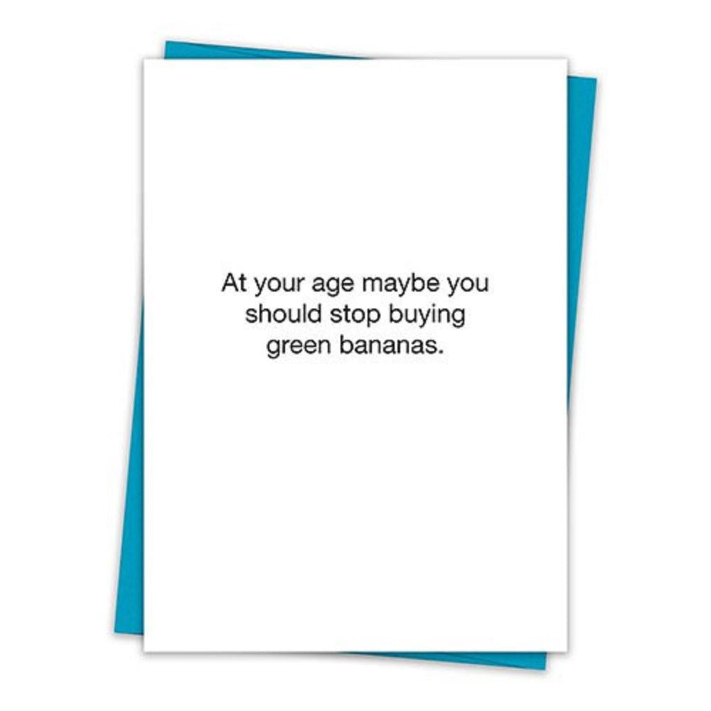 You Should Stop Buying Green Bananas Birthday Greeting Card