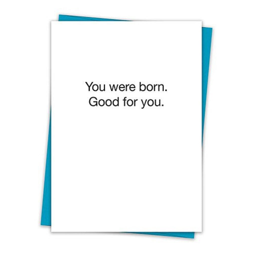 You Were Born. Good For You. Birthday Greeting Card