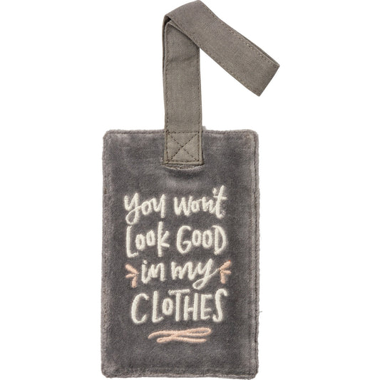 You Won't Look Good In My Clothes Velvet Luggage Tag
