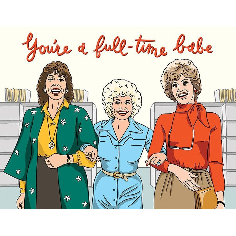 You're A Full-Time Babe Birthday Greeting Card | 9 to 5 Lily Tomlin, Dolly Parton, Jane Fonda